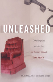 Unleashed (Of Poltergeists and Murder: The Curious Story of Tina Resch) by William Roll, Valerie Storey, 9780743482943
