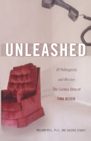 Unleashed (Of Poltergeists and Murder: The Curious Story of Tina Resch) by William Roll, Valerie Storey, 9780743482943