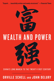 Wealth and Power (China's Long March to the Twenty-first Century) by Orville Schell, John Delury, 9780812976250