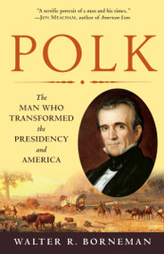Polk (The Man Who Transformed the Presidency and America) by Walter R. Borneman, 9780812976748