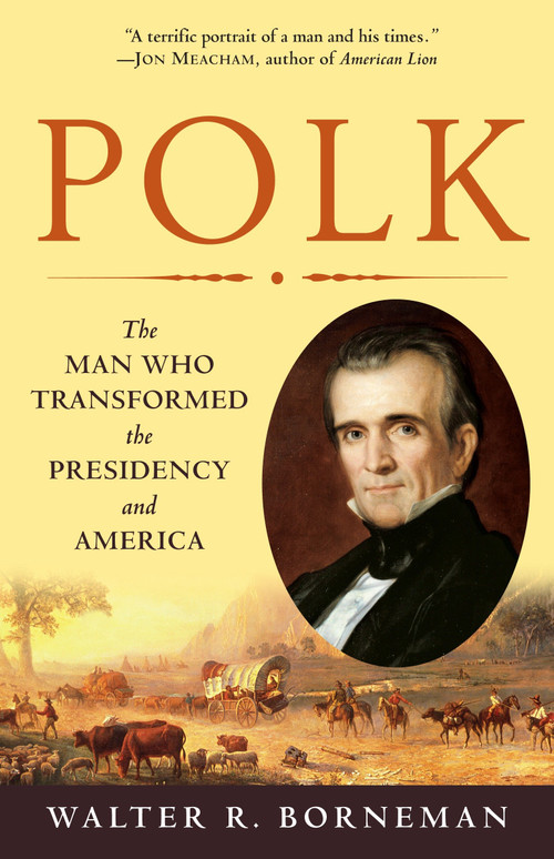 Polk (The Man Who Transformed the Presidency and America) by Walter R. Borneman, 9780812976748