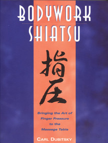 BodyWork Shiatsu (Bringing the Art of Finger Pressure to the Massage Table) by Carl Dubitsky, 9780892815265