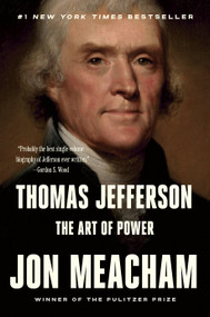 Thomas Jefferson: The Art of Power by Jon Meacham, 9780812979480