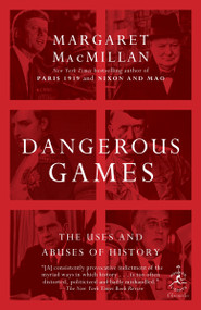 Dangerous Games (The Uses and Abuses of History) by Margaret MacMillan, 9780812979961