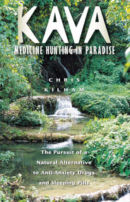 Kava: Medicine Hunting in Paradise (The Pursuit of a Natural Alternative to Anti-Anxiety Drugs and Sleeping Pills) by Christopher S. Kilham, 9780892816408