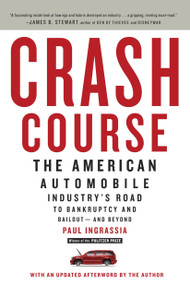 Crash Course (The American Automobile Industry's Road to Bankruptcy and Bailout-and Beyond) by Paul Ingrassia, 9780812980752