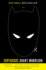 Supergods (What Masked Vigilantes, Miraculous Mutants, and a Sun God from Smallville Can Teach Us About Being Human) by Grant Morrison, 9780812981384