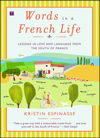Words in a French Life (Lessons in Love and Language from the South of France) by Kristin Espinasse, 9780743287296