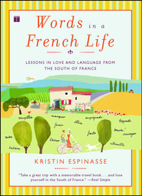 Words in a French Life (Lessons in Love and Language from the South of France) by Kristin Espinasse, 9780743287296