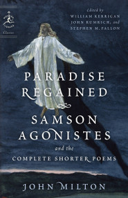 Paradise Regained, Samson Agonistes, and the Complete Shorter Poems by John Milton, William Kerrigan, John Rumrich, Stephen M. Fallon, 9780812983715