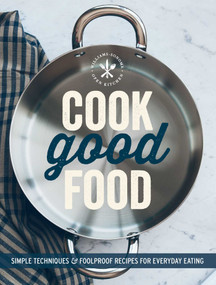 Cook Good Food (Williams-Sonoma) (Simple Techniques and Foolproof Recipes for Everyday Eating) by The Editors of Williams-Sonoma, 9781616287665