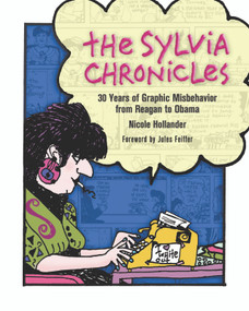 The Sylvia Chronicles (30 Years of Graphic Misbehavior from Reagan to Obama) by Nicole Hollander, Julies Feiffer, 9781595584946