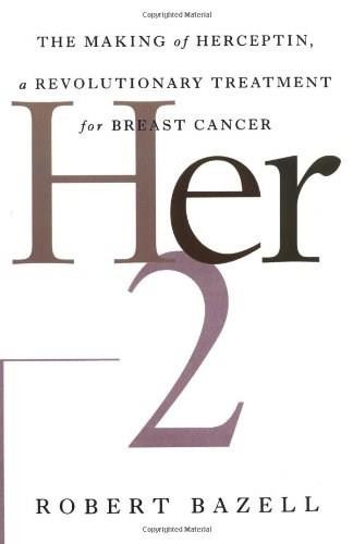 Her-2 (The Making of Herceptin, a Revolutionary Treatment for Breast Cancer) by Robert Bazell, 9780812991840