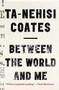 Between the World and Me by Ta-Nehisi Coates, 9780812993547
