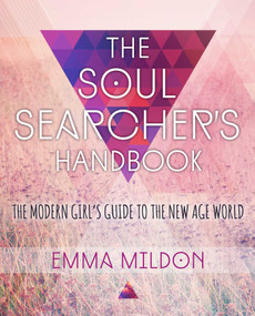 The Soul Searcher's Handbook (A Modern Girl's Guide to the New Age World) by Emma Mildon, 9781582705248