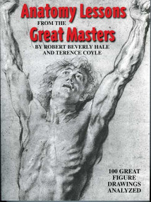 Anatomy Lessons From the Great Masters (100 Great Figure Drawings Analyzed) by Robert Beverly Hale, Terence Coyle, 9780823002818