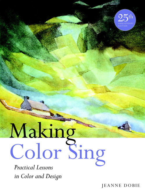 Making Color Sing, 25th Anniversary Edition (Practical Lessons in Color and Design) by Jeanne Dobie, 9780823031153