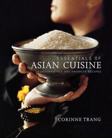 Essentials of Asian Cuisine (Fundamentals and Favorite Recipes) by Corinne Trang, Christopher Hirsheimer, 9781439191088