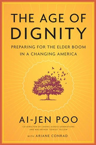 The Age of Dignity (Preparing for the Elder Boom in a Changing America) by Ai-jen Poo, 9781620970386