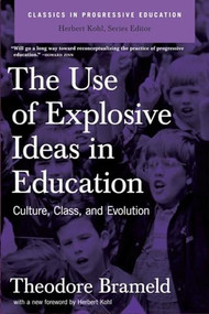 Use of Explosive Ideas in Education (Culture, Class, and Evolution) by Theodore Brameld, 9781595584212