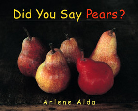 Did You Say Pears? by Arlene Alda, 9780887767395