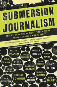 Submersion Journalism (Reporting in the Radical First Person from Harper's Magazine) by Bill Wasik, 9781595583932