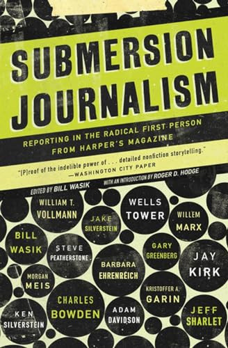 Submersion Journalism (Reporting in the Radical First Person from Harper's Magazine) by Bill Wasik, 9781595583932