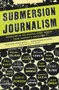 Submersion Journalism (Reporting in the Radical First Person from Harper's Magazine) by Bill Wasik, 9781595583932