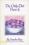 The Only Diet There Is by Sondra Ray, 9780890873212