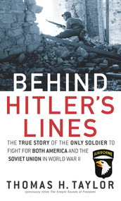 Behind Hitler's Lines (The True Story of the Only Soldier to Fight for both America and the Soviet Union in World War II) by Thomas H. Taylor, 9780891418450