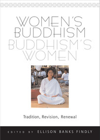 Women's Buddhism, Buddhism's Women (Tradition, Revision, Renewal) by Ellison Banks Findly, 9780861711659