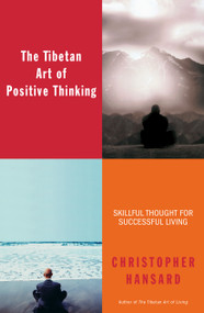 The Tibetan Art of Positive Thinking (Skillful Thought for Successful Living) by Christopher Hansard, 9780743483261
