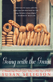Going with the Grain (A Wandering Bread Lover Takes a Bite Out of Life) by Susan Seligson, 9780743255516