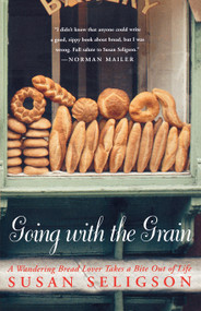 Going with the Grain (A Wandering Bread Lover Takes a Bite Out of Life) by Susan Seligson, 9780743255516
