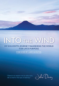 Into the Wind (My Six-Month Journey Wandering the World for Lifes Purpose) by Jake Ducey, 9781939116109