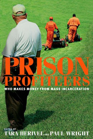 Prison Profiteers (Who Makes Money from Mass Incarceration) by Tara Herivel, Paul Wright, 9781595584540