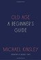 Old Age (A Beginner's Guide) by Michael Kinsley, 9781101903766