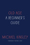 Old Age (A Beginner's Guide) by Michael Kinsley, 9781101903766