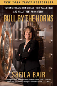 Bull by the Horns (Fighting to Save Main Street from Wall Street and Wall Street from Itself) by Sheila Bair, 9781451672497