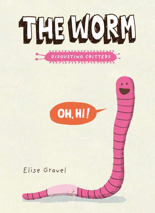 The Worm (The Disgusting Critters Series) - 9781101918418 by Elise Gravel, 9781101918418