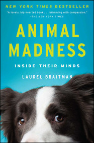 Animal Madness (Inside Their Minds) by Laurel Braitman, 9781451627015