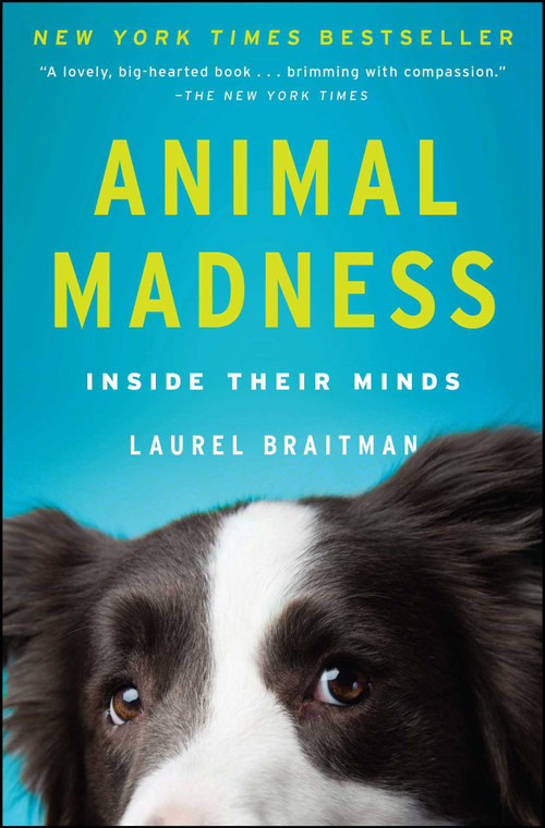 Animal Madness (Inside Their Minds) by Laurel Braitman, 9781451627015