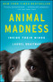 Animal Madness (Inside Their Minds) by Laurel Braitman, 9781451627015