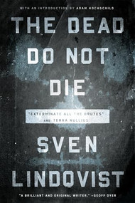 The Dead Do Not Die ("Exterminate All the Brutes" and Terra Nullius) by Sven Lindqvist, Joan Tate, Sarah Death, Adam Hochschild, 9781595589897