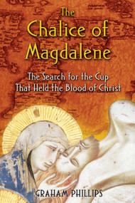 The Chalice of Magdalene (The Search for the Cup That Held the Blood of Christ) by Graham Phillips, 9781591430384