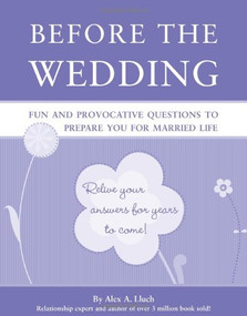 Before the Wedding (Fun and Provocative Questions to Prepare You for Married Life) by Alex A. Lluch, 9781934386361