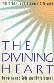 The Divining Heart (Dowsing and Spiritual Unfoldment) by Patricia C. Wright, Richard D. Wright, 9780892814237