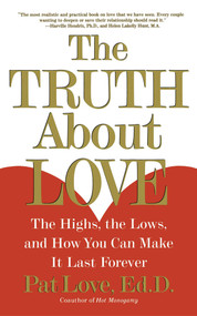 The Truth About Love (The Highs, the Lows, and How You Can Make It Last Forever) by Dr. Patricia Love, 9780684871882