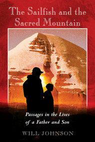 The Sailfish and the Sacred Mountain (Passages in the Lives of a Father and Son) by Will Johnson, 9780892811939