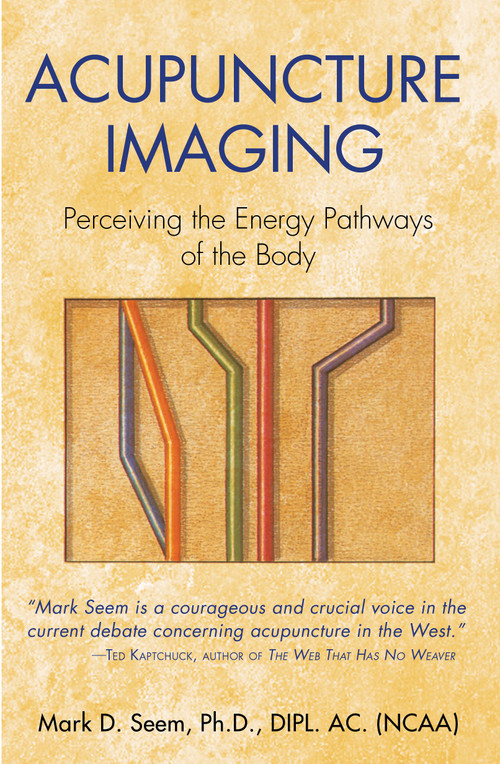 Acupuncture Imaging (Perceiving the Energy Pathways of the Body) by Mark D. Seem, 9780892811878